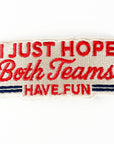 I Just Hope Both Teams Have Fun Embroidered Patch
