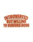 Introverted But Willing To Discuss Dogs Embroidered Patch