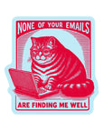 None of Your Emails Are Finding Me Well Sticker