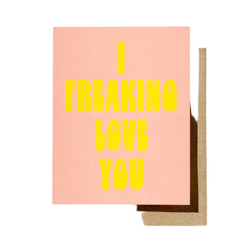 I Freaking Love You Card