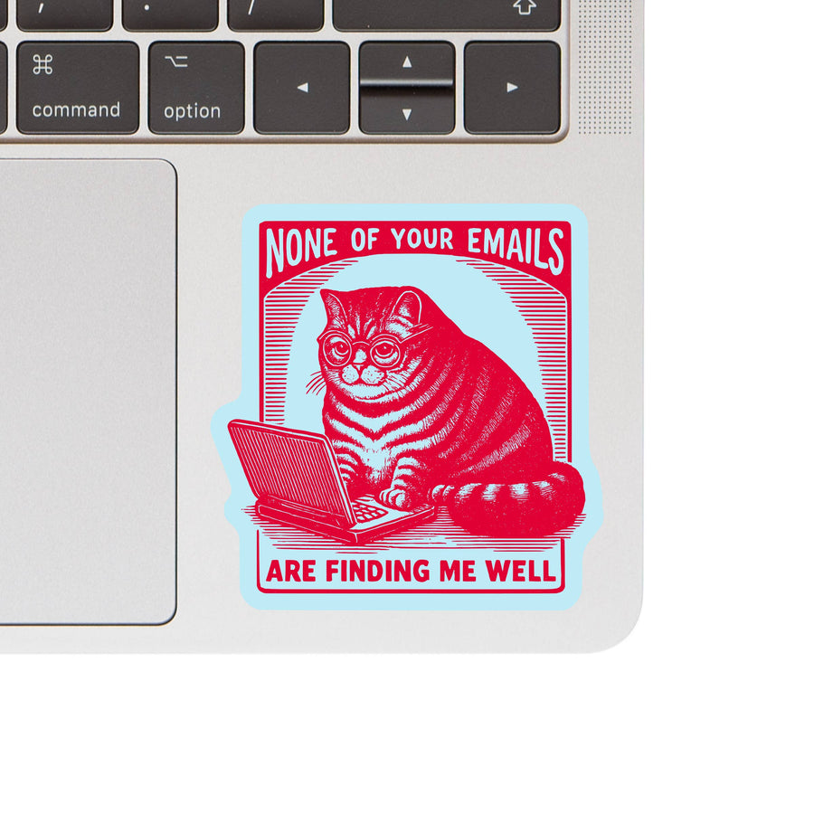 None of Your Emails Are Finding Me Well Sticker