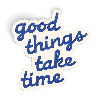 Good Things Take Time Vinyl Sticker