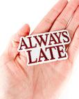 Always Late Embroidered Patch