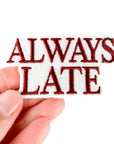Always Late Embroidered Patch