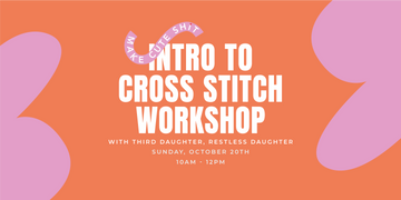 Sun 10/20 - Intro to Cross Stitch Workshop with Third Daughter, Restless Daughter