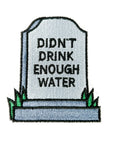 Didn’t Drink Enough Water Embroidered Patch
