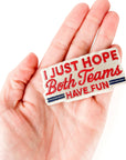 I Just Hope Both Teams Have Fun Embroidered Patch