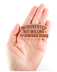 Introverted But Willing To Discuss Dogs Embroidered Patch