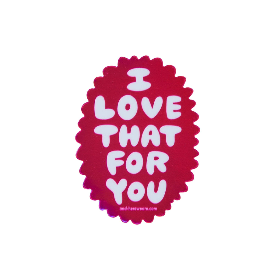 Love That For You Sticker