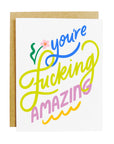 You're Fucking Amazing Card