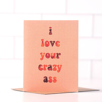 Love Your Crazy Ass Card