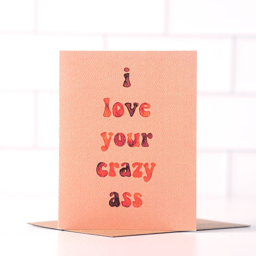 Love Your Crazy Ass Card