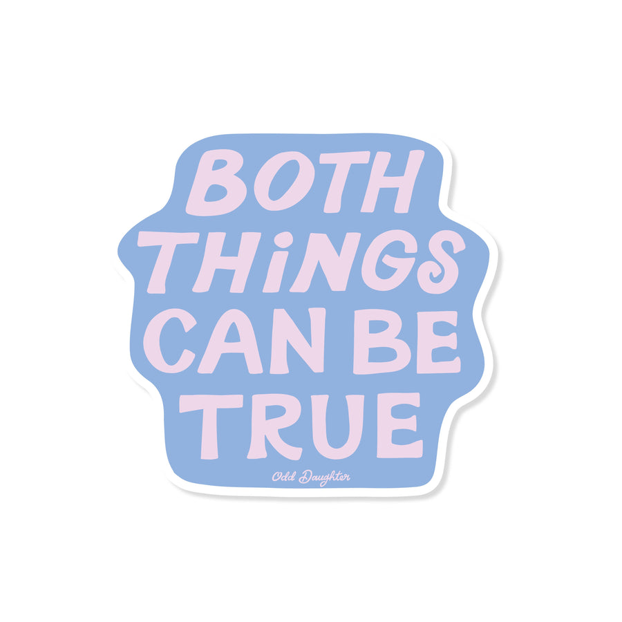 Both Things Can Be True Sticker by Odd Daughter Paper Co