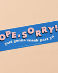 Ope, Sorry! Vinyl Bumper Sticker