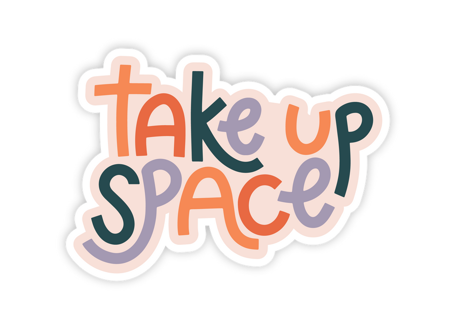 Take Up Space Sticker by Twentysome Design