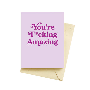 You're F*cking Amazing Card by Seltzer Goods