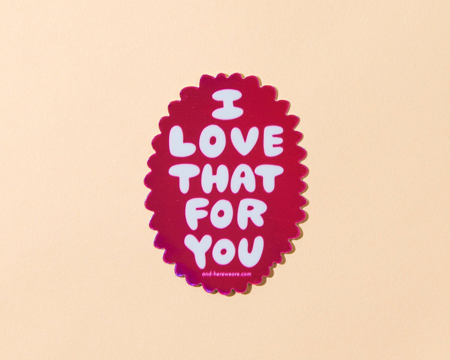 Love That For You Sticker by And Here We Are